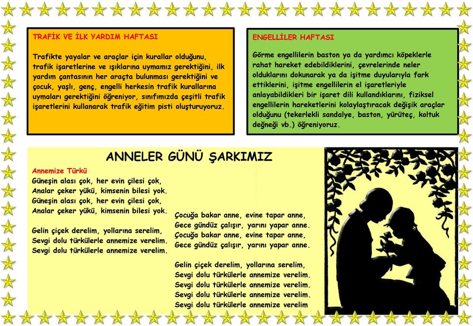 ENGELLİLER HAFTASI Görme engellilerin baston ya da yardımcı köpeklerle rahat hareket edebildiklerini, çevrelerinde neler olduklarını dokunarak ya da işitme duyularıyla fark ettiklerini, işitme