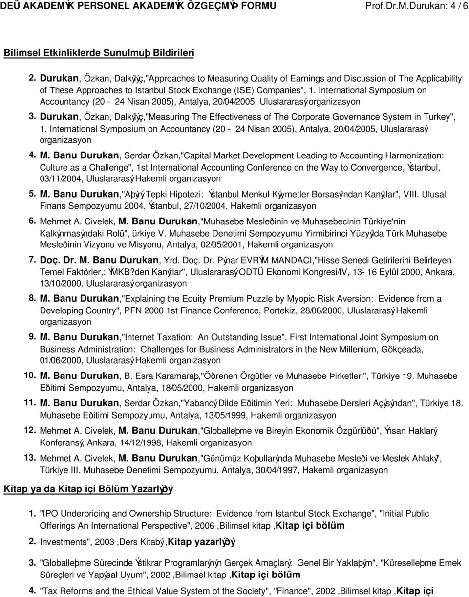 Symposium on Accountancy (20-24 Nisan 2005), Antalya, 20/04/2005, Uluslararasý organizasyon Durukan, Özkan, Dalkýlýç,"Measuring The Effectiveness of The Corporate Governance System in Turkey",