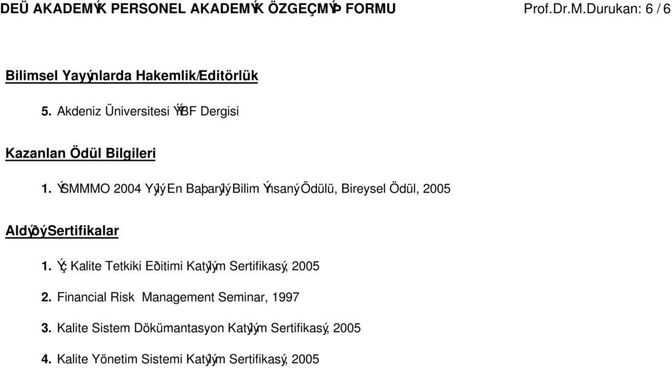 Bireysel Ödül, 2005 Aldýðý Sertifikalar Ýç Kalite Tetkiki Eðitimi Katýlým Sertifikasý, 2005 Financial Risk