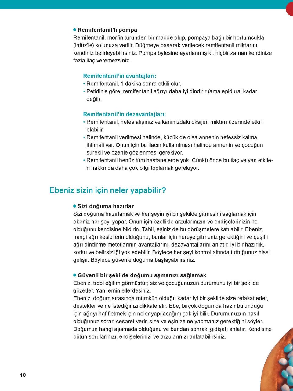 Remifentanil in avantajları: Remifentanil, 1 dakika sonra etkili olur. Petidin e göre, remifentanil ağrıyı daha iyi dindirir (ama epidural kadar değil).