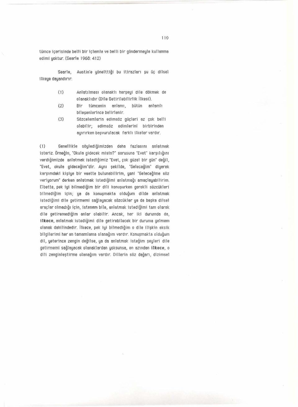 (2) Bir tümcemn anlamı, bütün anlamlı bileş enlerince naltrlenir. (3) Sözcelemlerin ecimsöz güçleri az çok belli olabilir; sdtmsöz edimlerini birbirinden ayırırken baş vurulacak farklı ilkeler vardır.