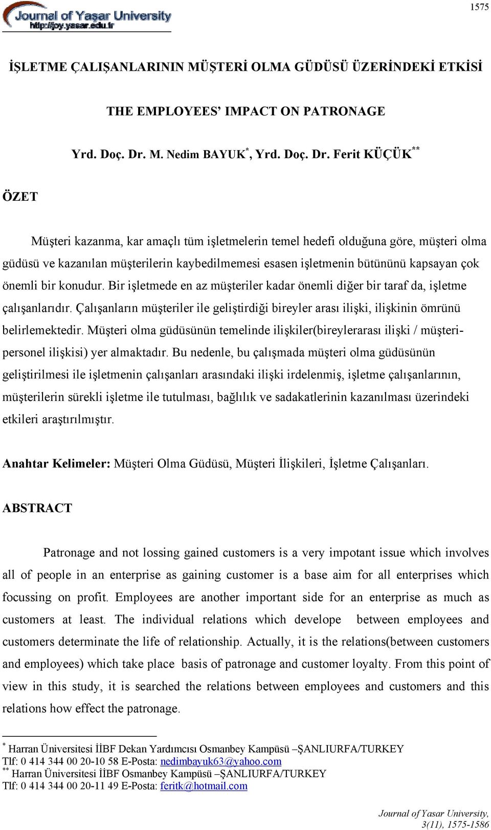 Ferit KÜÇÜK ** ÖZET Müşteri kazanma, kar amaçlı tüm işletmelerin temel hedefi olduğuna göre, müşteri olma güdüsü ve kazanılan müşterilerin kaybedilmemesi esasen işletmenin bütününü kapsayan çok