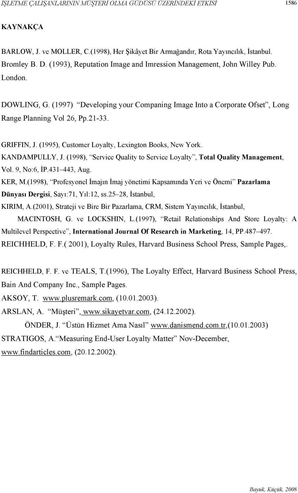 (1995), Customer Loyalty, Lexington Books, New York. KANDAMPULLY, J. (1998), Service Quality to Service Loyalty, Total Quality Management, Vol. 9, No:6, İP.431 443, Aug. KER, M.