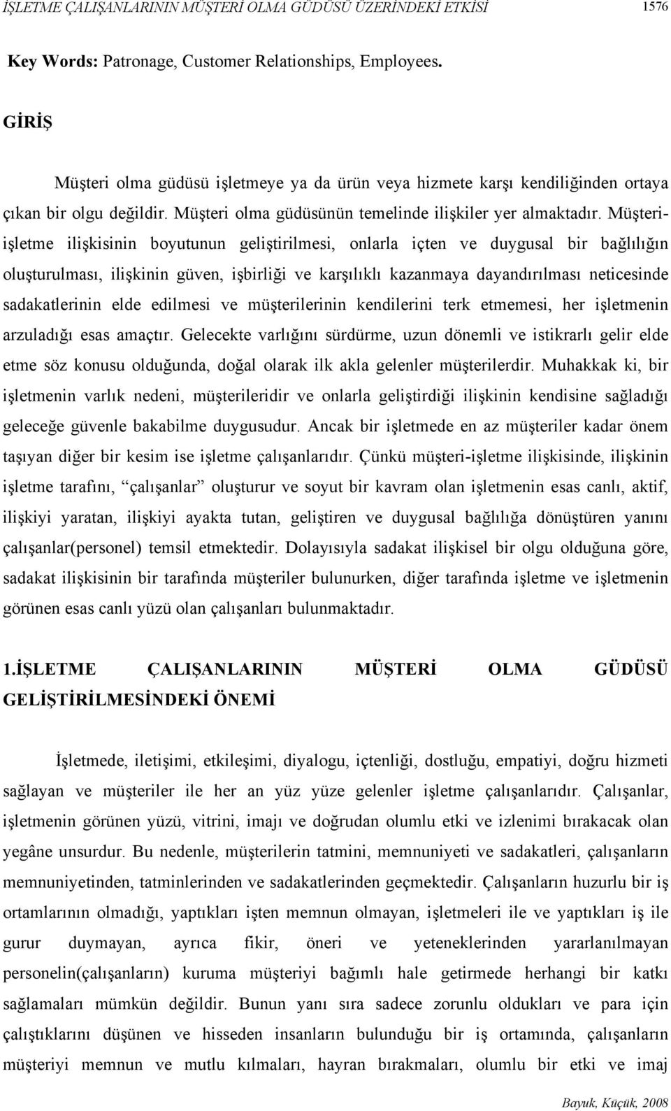 Müşteriişletme ilişkisinin boyutunun geliştirilmesi, onlarla içten ve duygusal bir bağlılığın oluşturulması, ilişkinin güven, işbirliği ve karşılıklı kazanmaya dayandırılması neticesinde