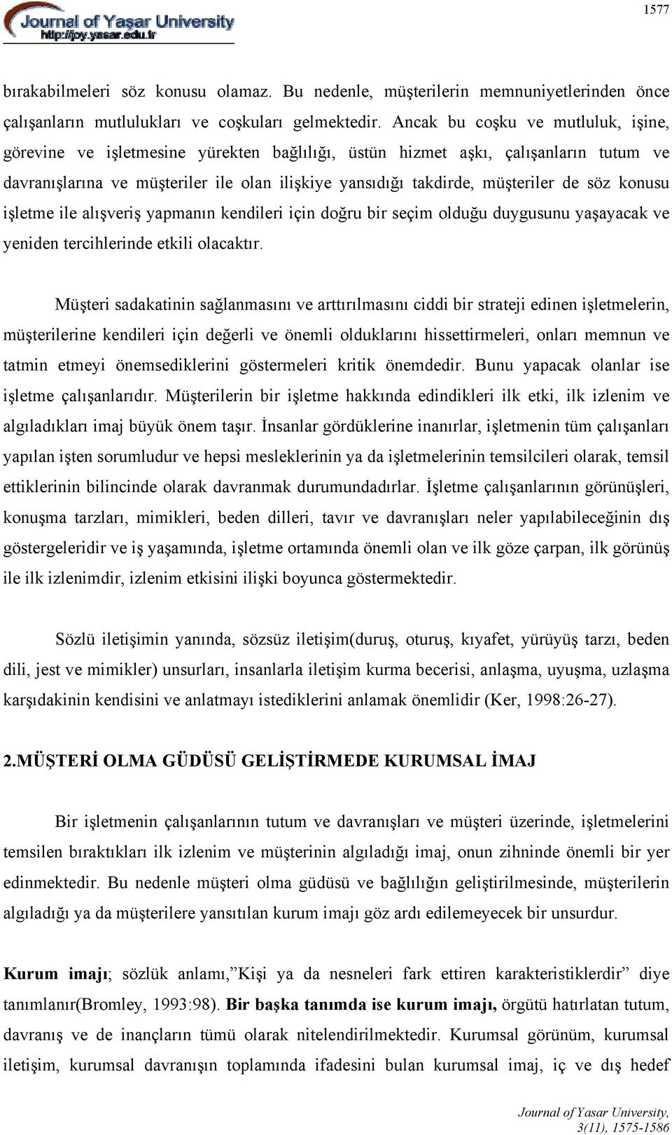 de söz konusu işletme ile alışveriş yapmanın kendileri için doğru bir seçim olduğu duygusunu yaşayacak ve yeniden tercihlerinde etkili olacaktır.