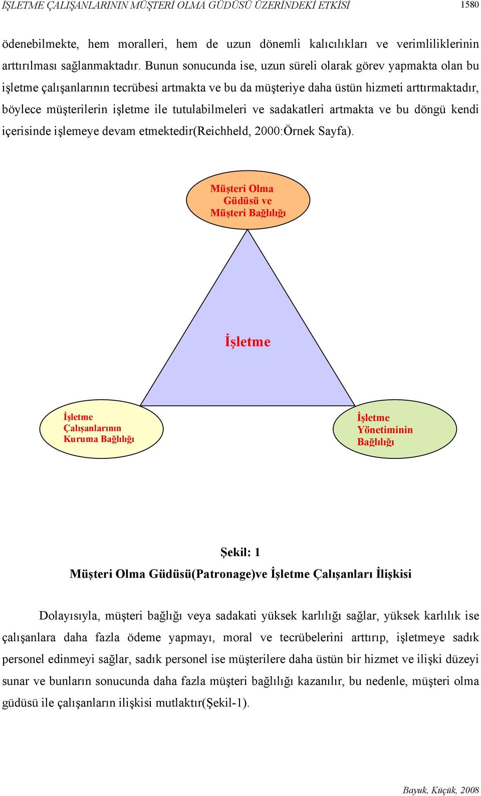 tutulabilmeleri ve sadakatleri artmakta ve bu döngü kendi içerisinde işlemeye devam etmektedir(reichheld, 2000:Örnek Sayfa).