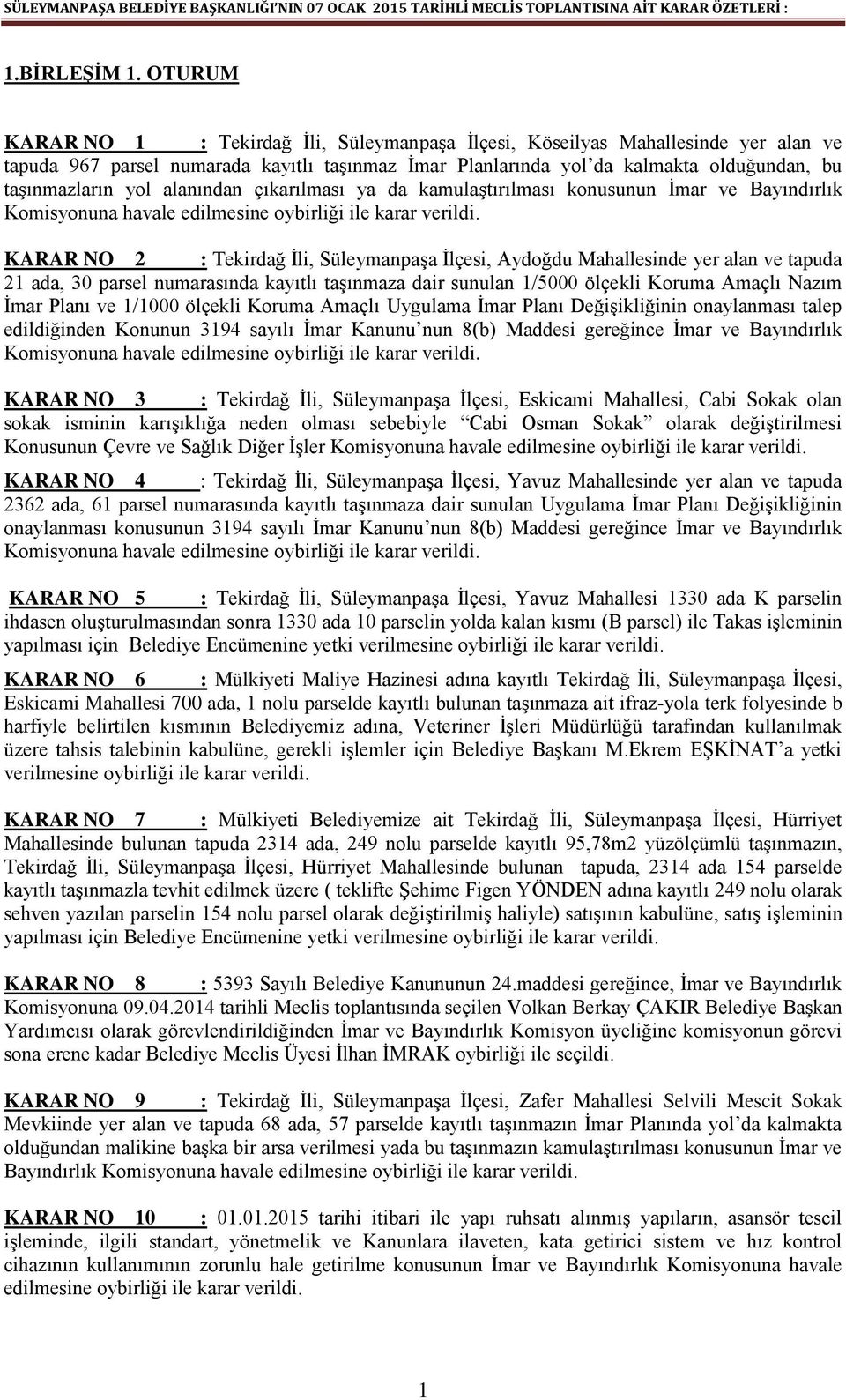 alanından çıkarılması ya da kamulaştırılması konusunun İmar ve Bayındırlık KARAR NO 2 : Tekirdağ İli, Süleymanpaşa İlçesi, Aydoğdu Mahallesinde yer alan ve tapuda 21 ada, 30 parsel numarasında