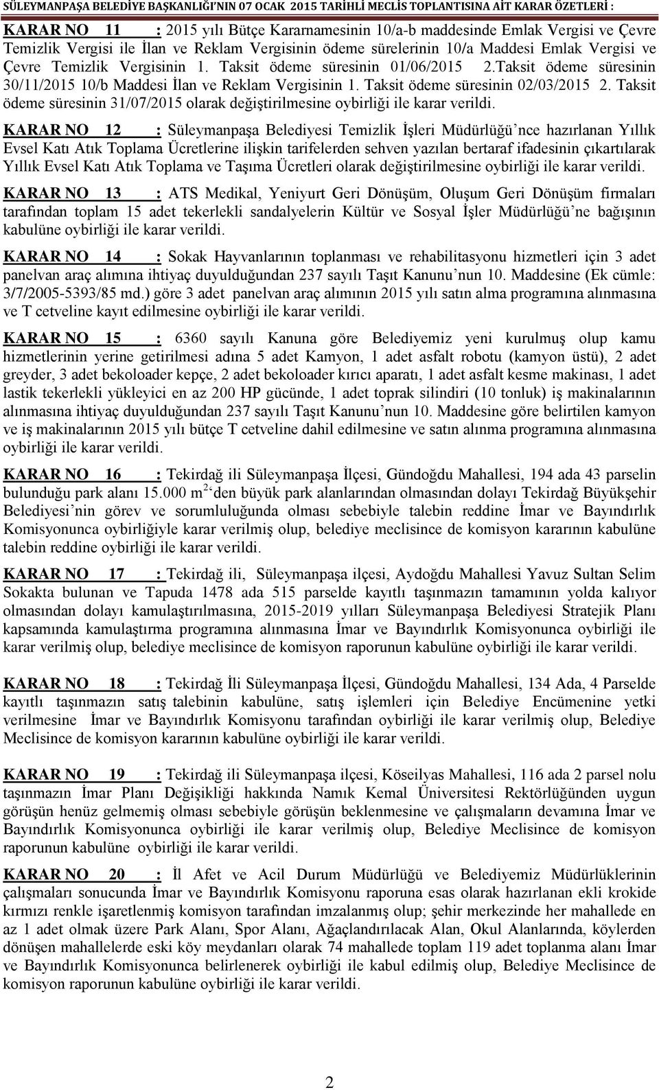 Taksit ödeme süresinin 31/07/2015 olarak değiştirilmesine KARAR NO 12 : Süleymanpaşa Belediyesi Temizlik İşleri Müdürlüğü nce hazırlanan Yıllık Evsel Katı Atık Toplama Ücretlerine ilişkin