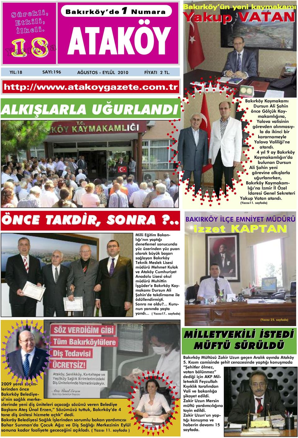 .. 2009 yerel seçimlerinden önce Bakırköy Belediyesi nin sağlık merkezlerinde yeni diş üniteleri açacağı sözünü veren Belediye Başkanı Ateş Ünal Erzen, Sözümüzü tuttuk, Bakırköy de 4 tane diş ünitesi