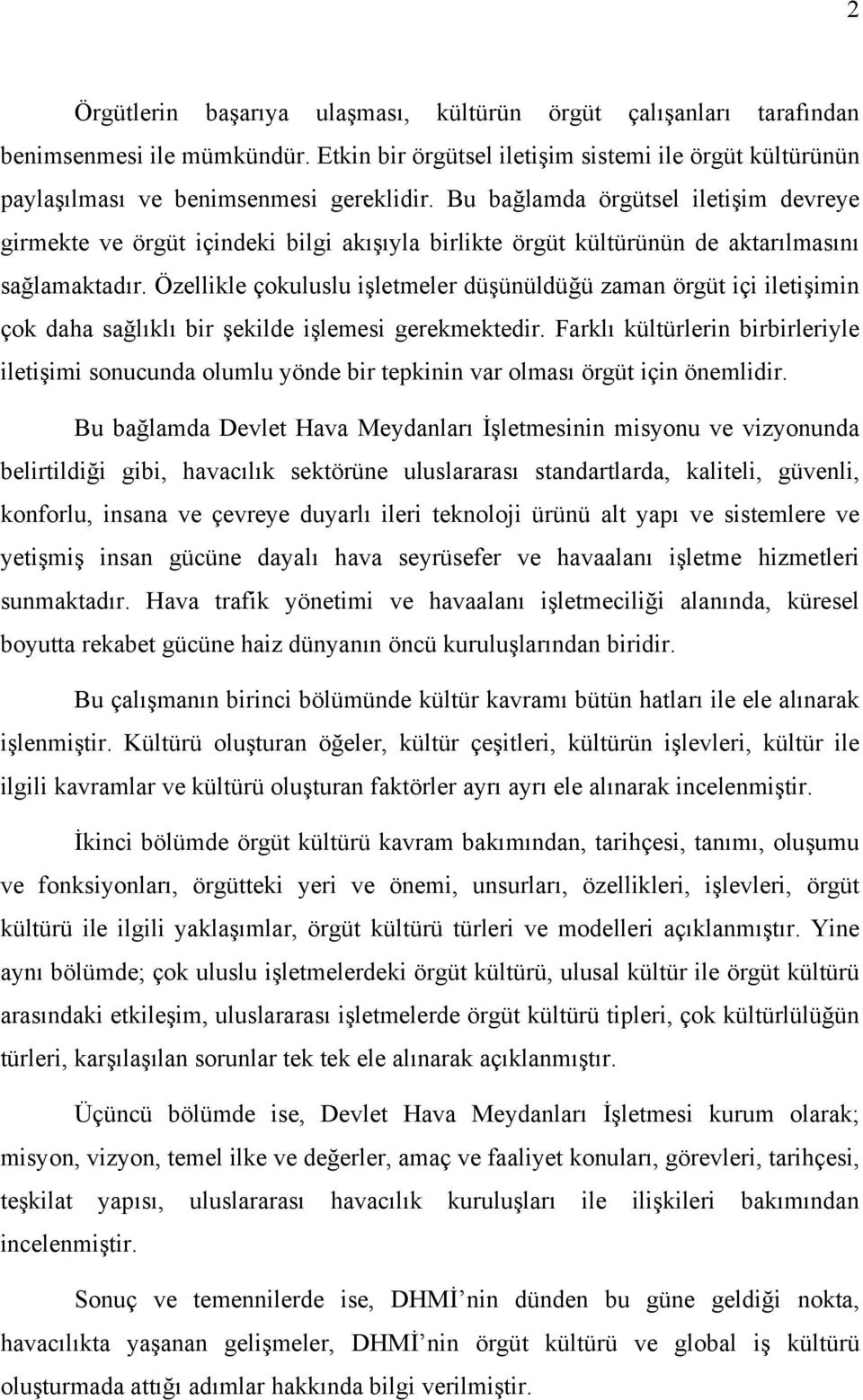 Özellikle çokuluslu işletmeler düşünüldüğü zaman örgüt içi iletişimin çok daha sağlıklı bir şekilde işlemesi gerekmektedir.