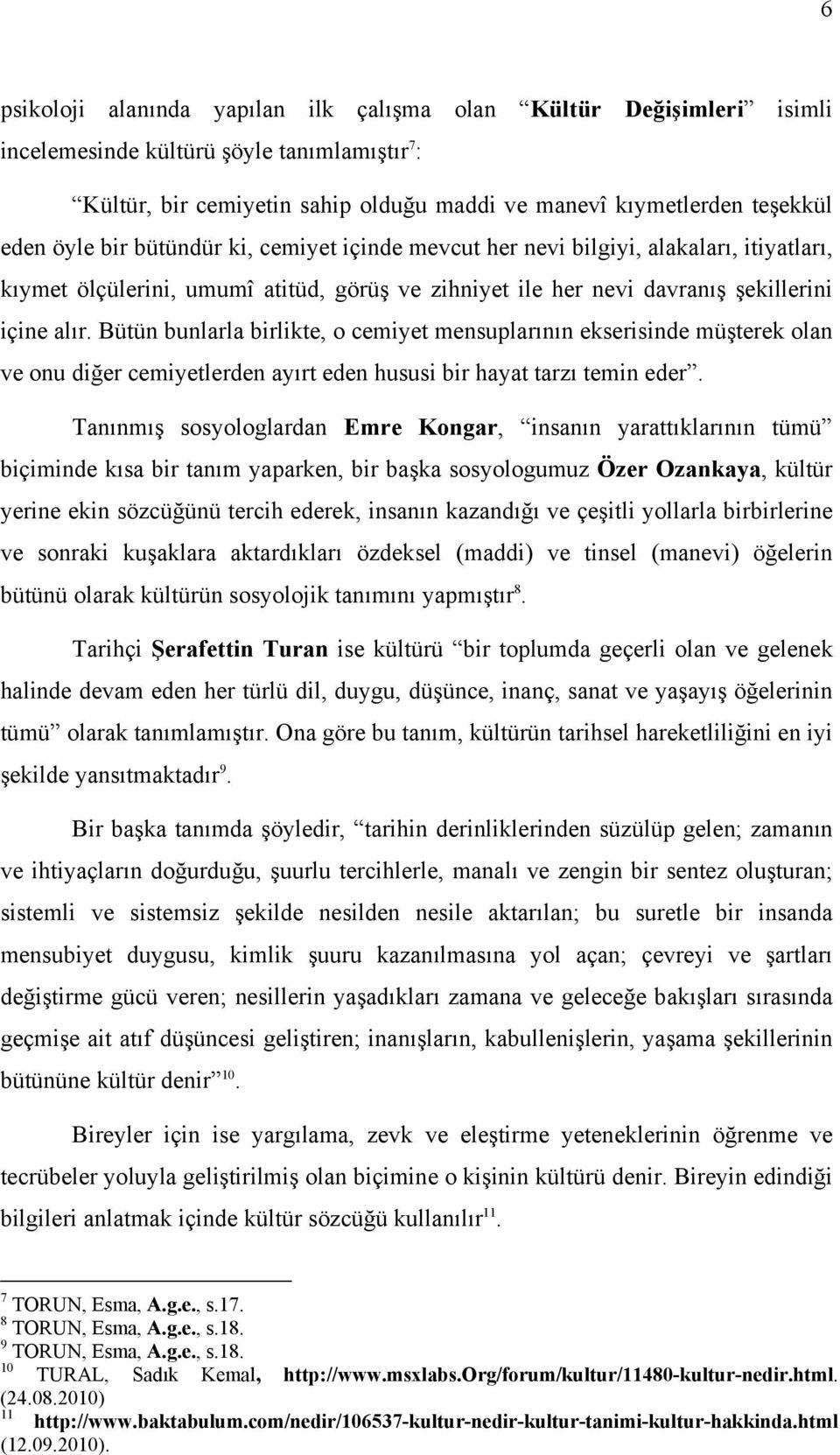 Bütün bunlarla birlikte, o cemiyet mensuplarının ekserisinde müşterek olan ve onu diğer cemiyetlerden ayırt eden hususi bir hayat tarzı temin eder.