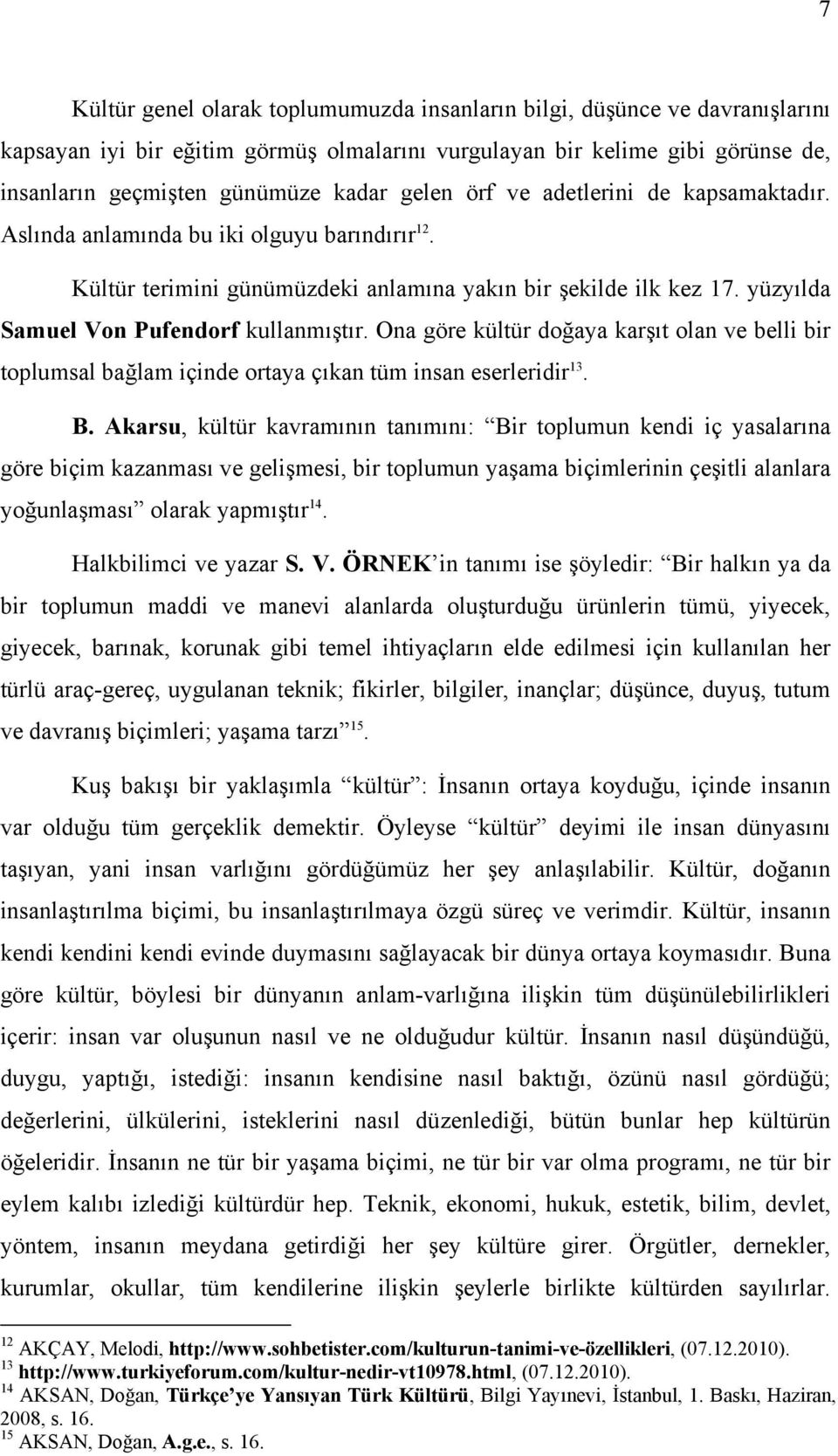 Ona göre kültür doğaya karşıt olan ve belli bir toplumsal bağlam içinde ortaya çıkan tüm insan eserleridir 13. B.