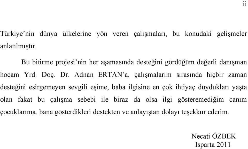 Adnan ERTAN a, çalışmalarım sırasında hiçbir zaman desteğini esirgemeyen sevgili eşime, baba ilgisine en çok ihtiyaç