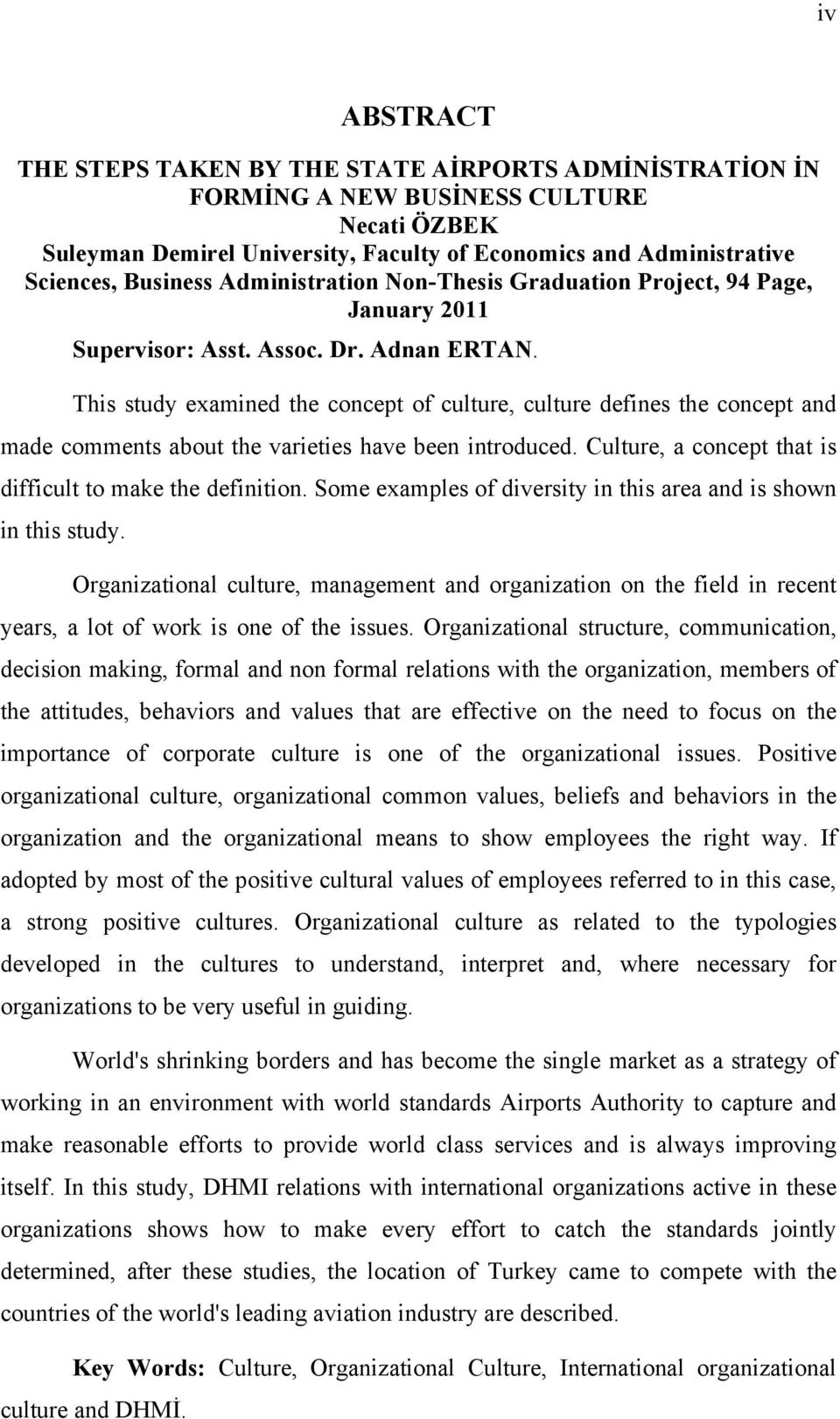 This study examined the concept of culture, culture defines the concept and made comments about the varieties have been introduced. Culture, a concept that is difficult to make the definition.