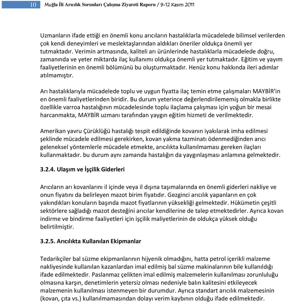 Verimin artmasında, kaliteli arı ürünlerinde hastalıklarla mücadelede doğru, zamanında ve yeter miktarda ilaç kullanımı oldukça önemli yer tutmaktadır.