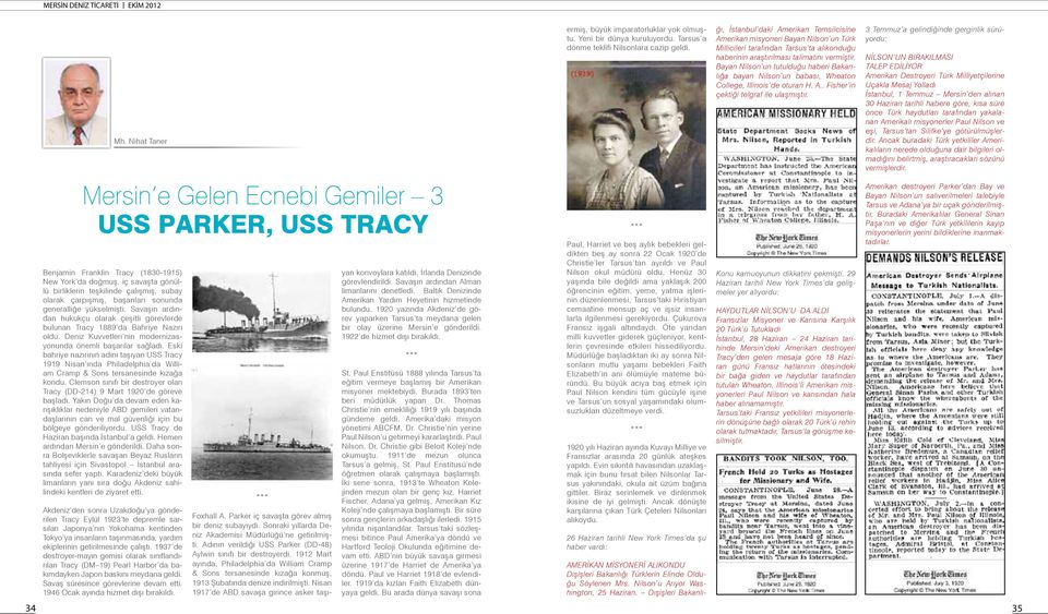 Deniz Kuvvetleri nin modernizasyonunda önemli başarılar sağladı. Eski bahriye nazırının adını taşıyan USS Tracy 1919 Nisan ında Philadelphia da William Cramp & Sons tersanesinde kızağa kondu.