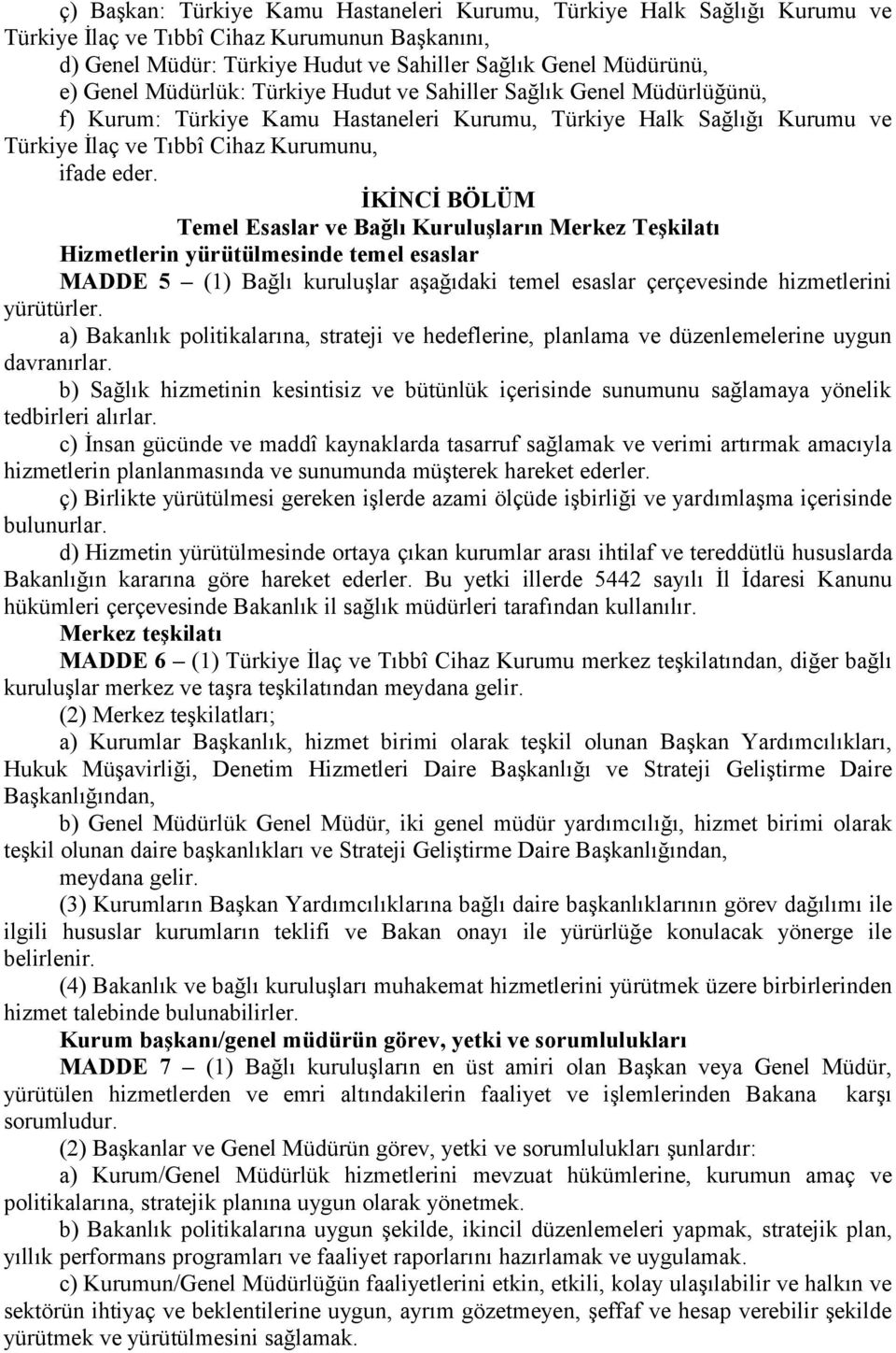 İKİNCİ BÖLÜM Temel Esaslar ve Bağlı Kuruluşların Merkez Teşkilatı Hizmetlerin yürütülmesinde temel esaslar MADDE 5 (1) Bağlı kuruluşlar aşağıdaki temel esaslar çerçevesinde hizmetlerini yürütürler.