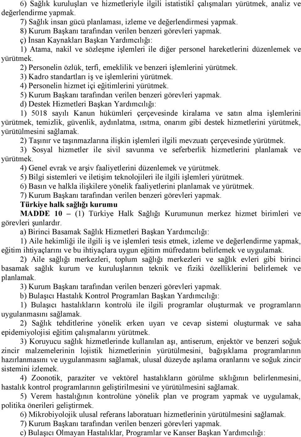 2) Personelin özlük, terfi, emeklilik ve benzeri işlemlerini yürütmek. 3) Kadro standartları iş ve işlemlerini yürütmek. 4) Personelin hizmet içi eğitimlerini yürütmek.