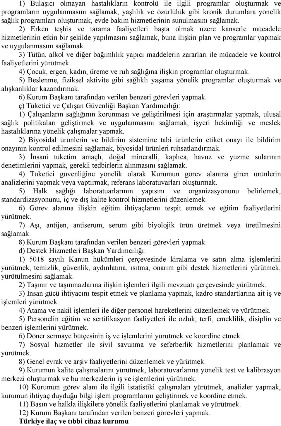 2) Erken teşhis ve tarama faaliyetleri başta olmak üzere kanserle mücadele hizmetlerinin etkin bir şekilde yapılmasını sağlamak, buna ilişkin plan ve programlar yapmak ve uygulanmasını sağlamak.