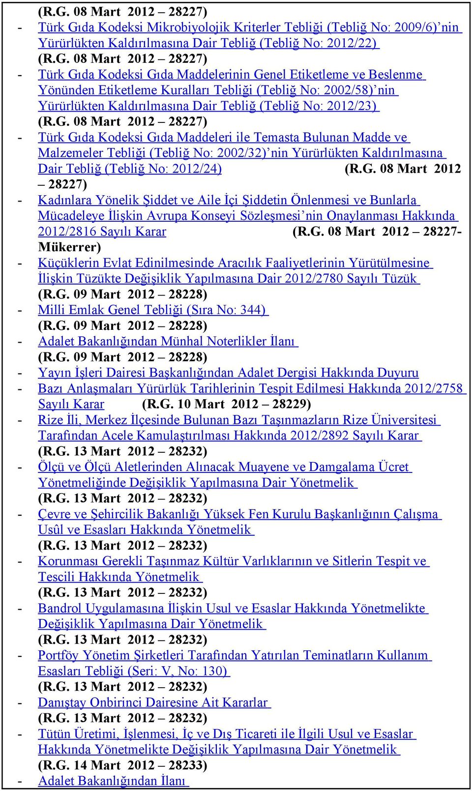 da Kodeksi Mikrobiyolojik Kriterler Tebliği (Tebliğ No: 2009/6) nin Yürürlükten Kaldırılmasına Dair Tebliğ (Tebliğ No: 2012/22) (R.G.