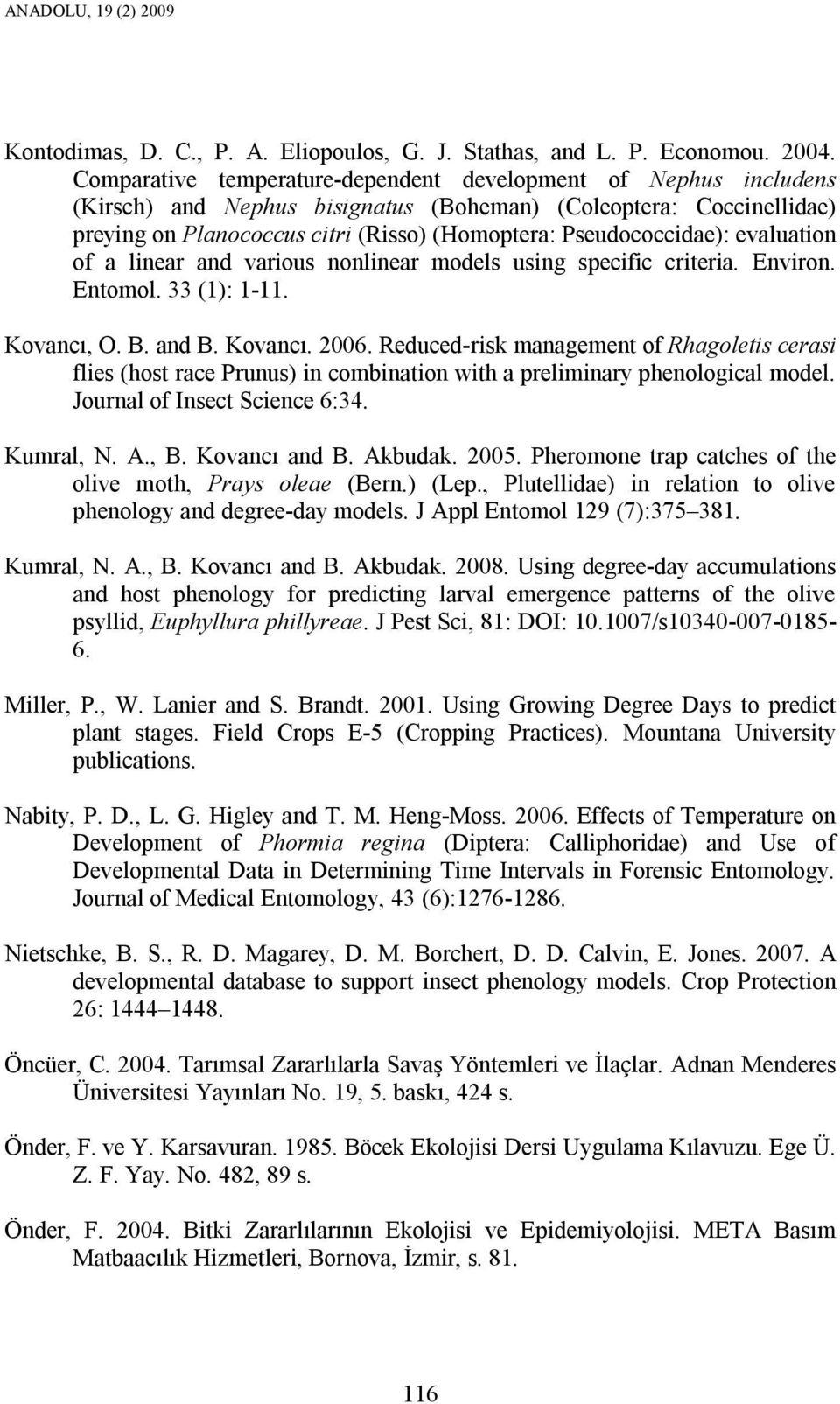 Pseudococcidae): evaluation of a linear and various nonlinear models using specific criteria. Environ. Entomol. 33 (1): 1-11. Kovancı, O. B. and B. Kovancı. 2006.