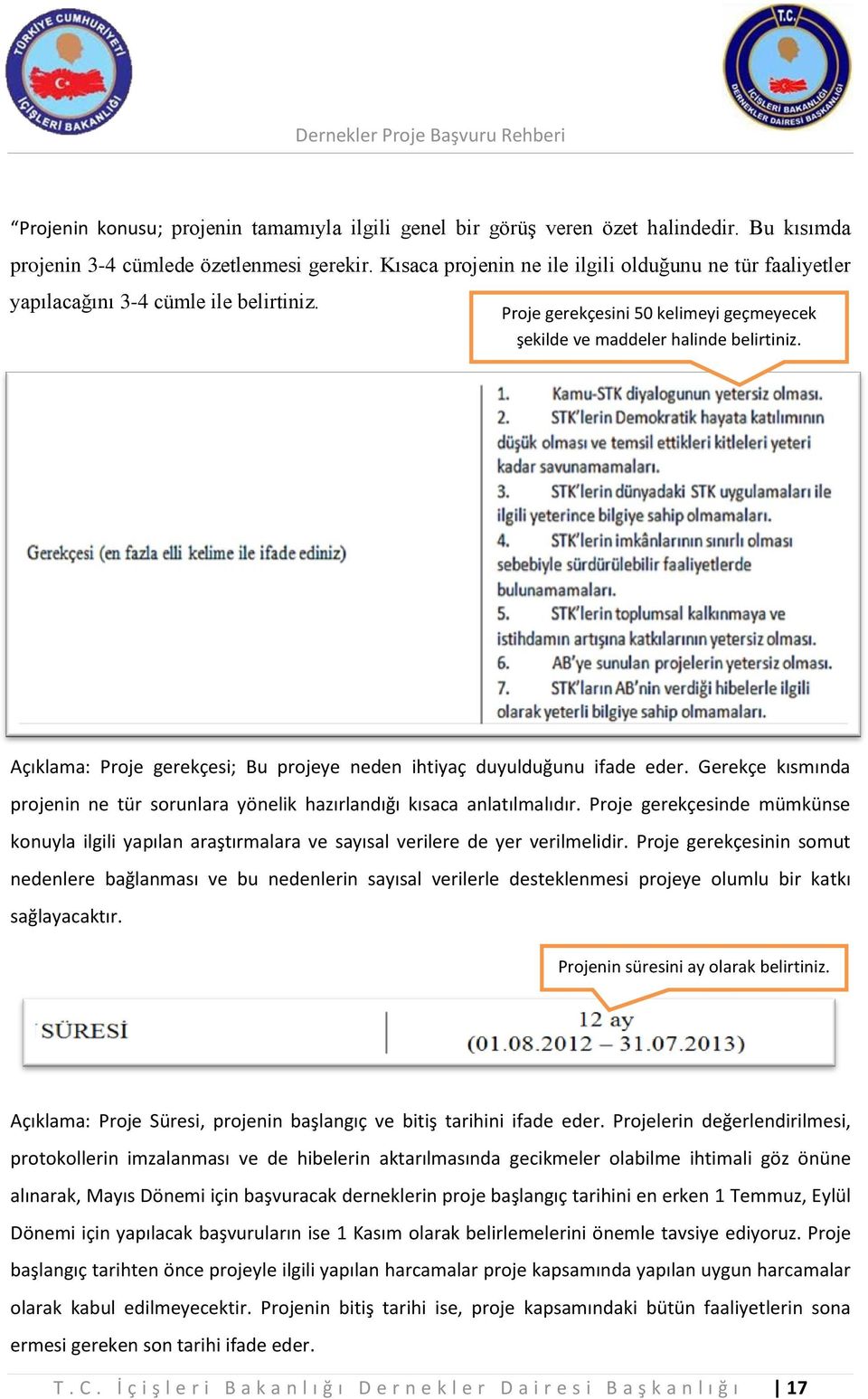 Açıklama: Proje gerekçesi; Bu projeye neden ihtiyaç duyulduğunu ifade eder. Gerekçe kısmında projenin ne tür sorunlara yönelik hazırlandığı kısaca anlatılmalıdır.