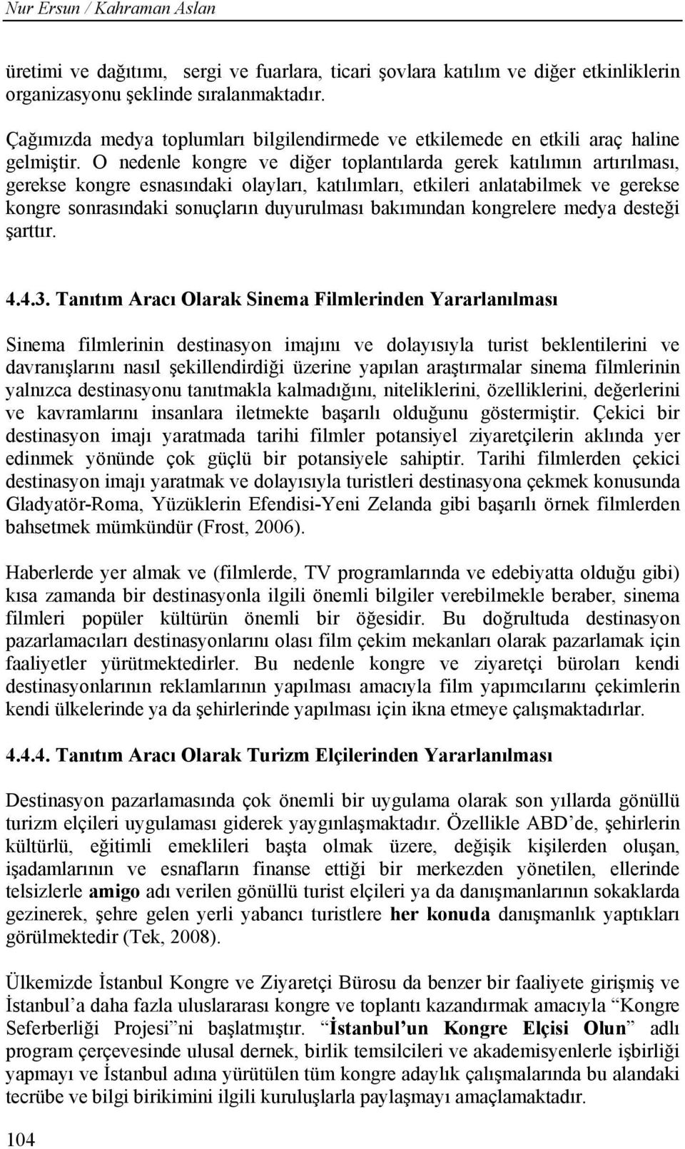 O nedenle kongre ve diğer toplantılarda gerek katılımın artırılması, gerekse kongre esnasındaki olayları, katılımları, etkileri anlatabilmek ve gerekse kongre sonrasındaki sonuçların duyurulması