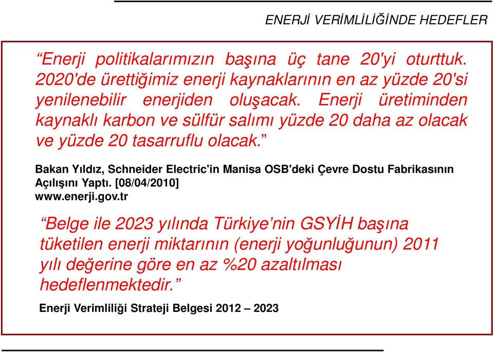 Enerji üretiminden kaynaklı karbon ve sülfür salımı yüzde 20 daha az olacak ve yüzde 20 tasarruflu olacak.