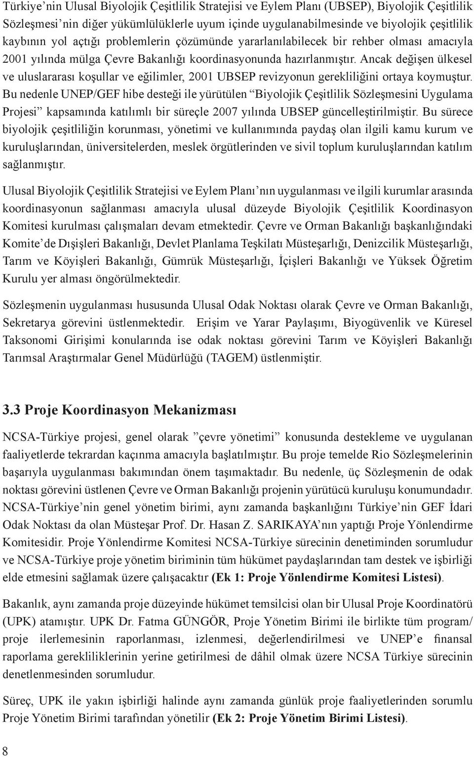 Ancak değişen ülkesel ve uluslararası koşullar ve eğilimler, 2001 UBSEP revizyonun gerekliliğini ortaya koymuştur.