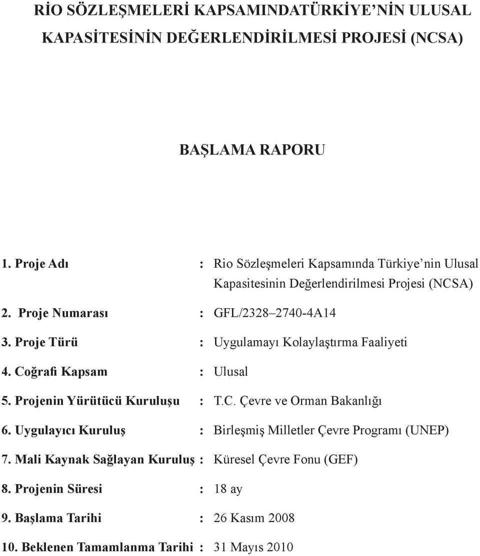 Proje Türü : Uygulamayı Kolaylaştırma Faaliyeti 4. Coğrafi Kapsam : Ulusal 5. Projenin Yürütücü Kuruluşu : T.C. Çevre ve Orman Bakanlığı 6.