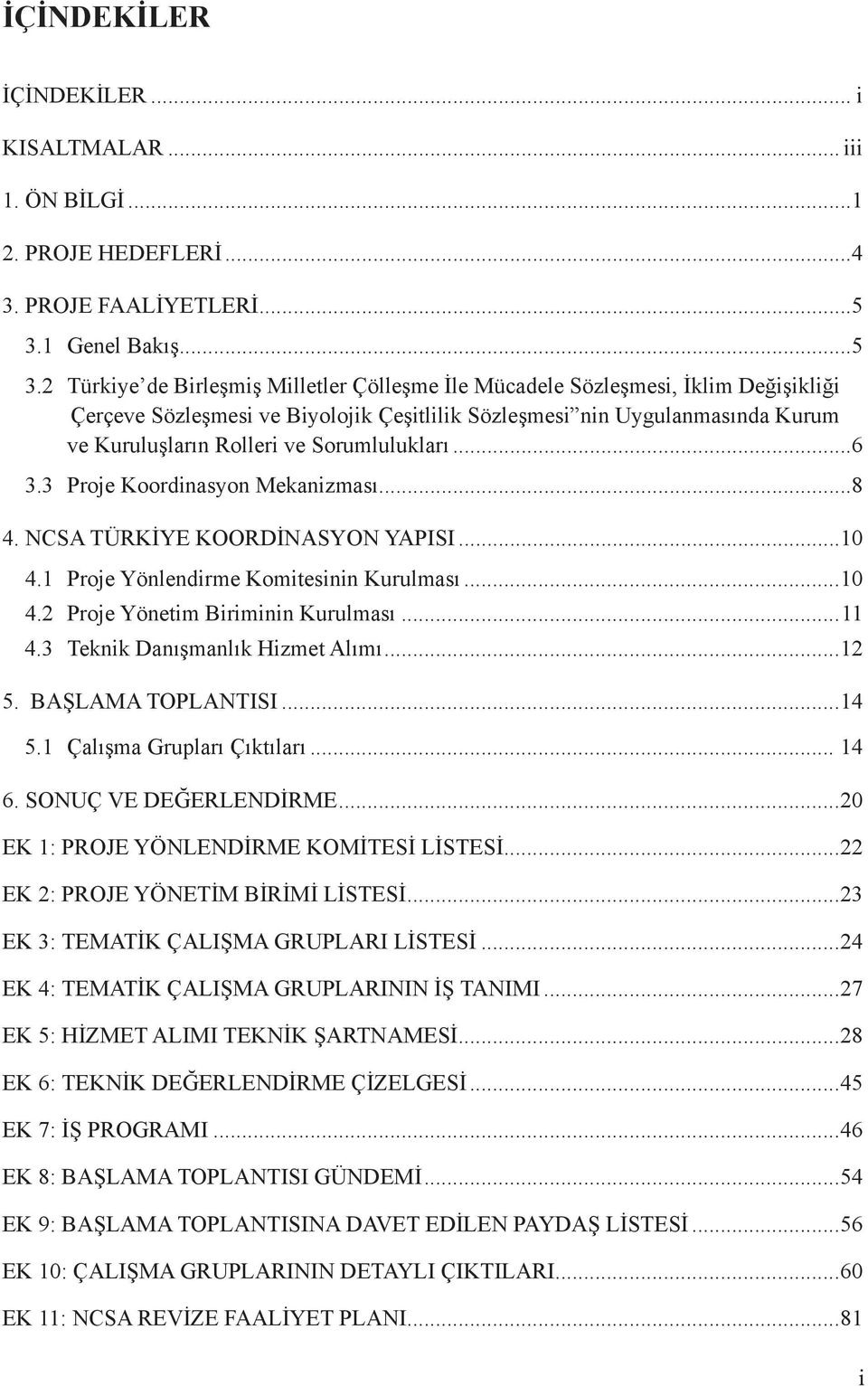 2 Türkiye de Birleşmiş Milletler Çölleşme İle Mücadele Sözleşmesi, İklim Değişikliği Çerçeve Sözleşmesi ve Biyolojik Çeşitlilik Sözleşmesi nin Uygulanmasında Kurum ve Kuruluşların Rolleri ve