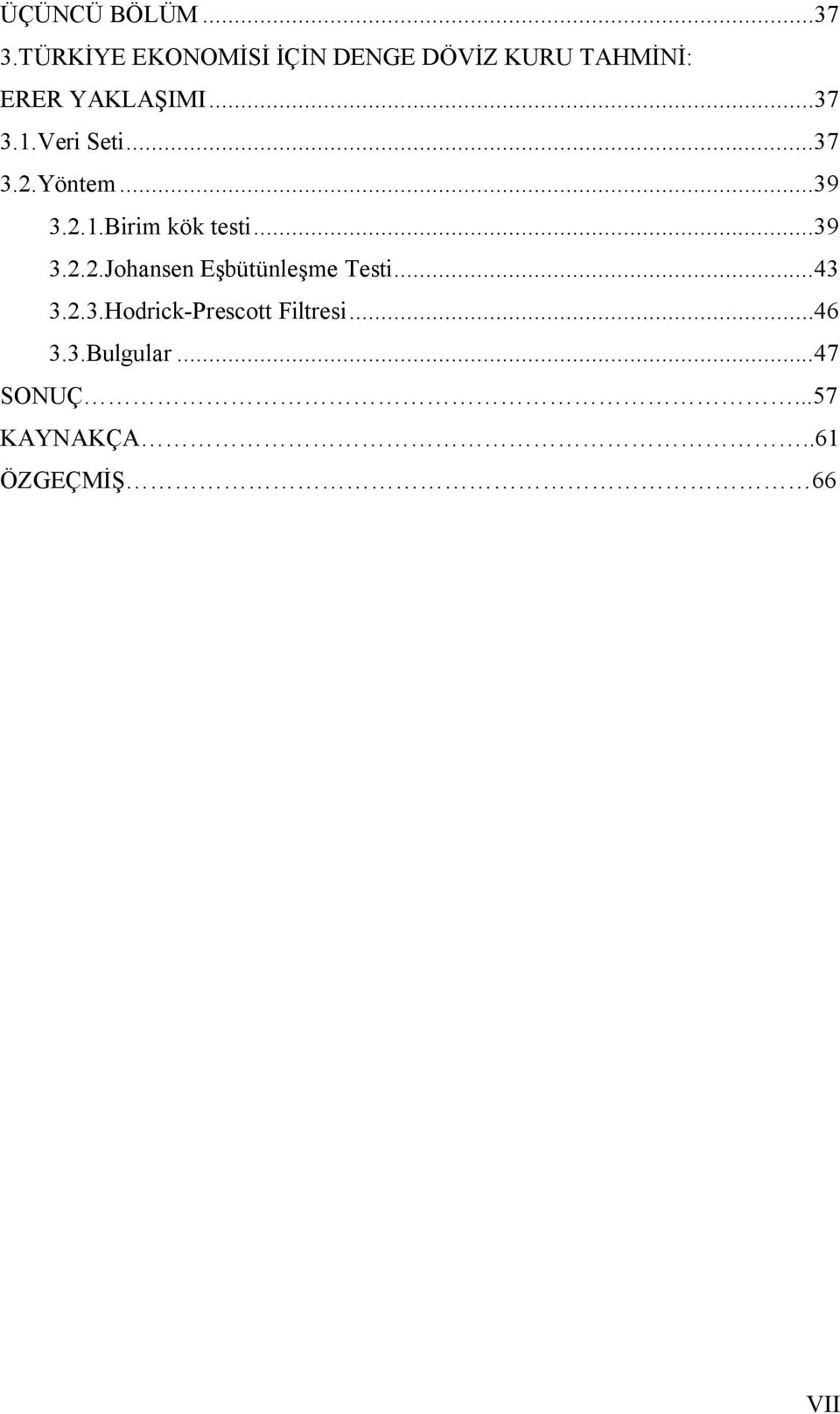 1.Veri Seti...37 3.2.Yöntem...39 3.2.1.Birim kök testi...39 3.2.2.Johansen Eşbütünleşme Testi.