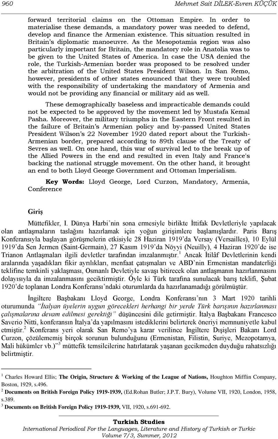 As the Mesopotamia region was also particularly important for Britain, the mandatory role in Anatolia was to be given to the United States of America.