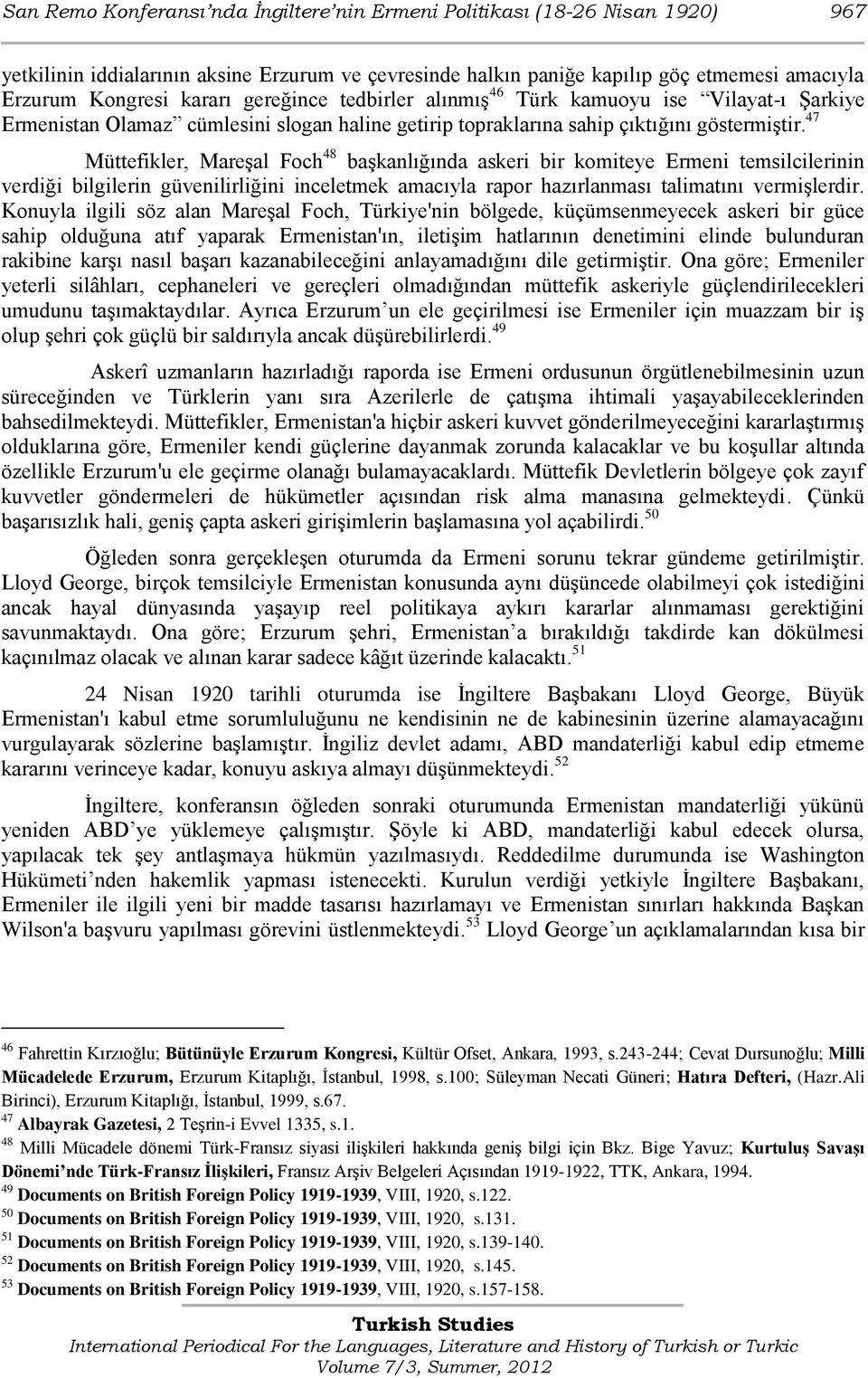 47 Müttefikler, MareĢal Foch 48 baģkanlığında askeri bir komiteye Ermeni temsilcilerinin verdiği bilgilerin güvenilirliğini inceletmek amacıyla rapor hazırlanması talimatını vermiģlerdir.