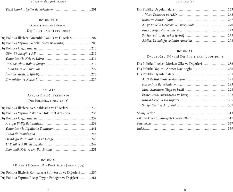 ..219 Bosna Krizi ve Balkanlar............................................. 222 İsrail ile Stratejik İşbirliği...224 Ermenistan ve Kafkaslar.