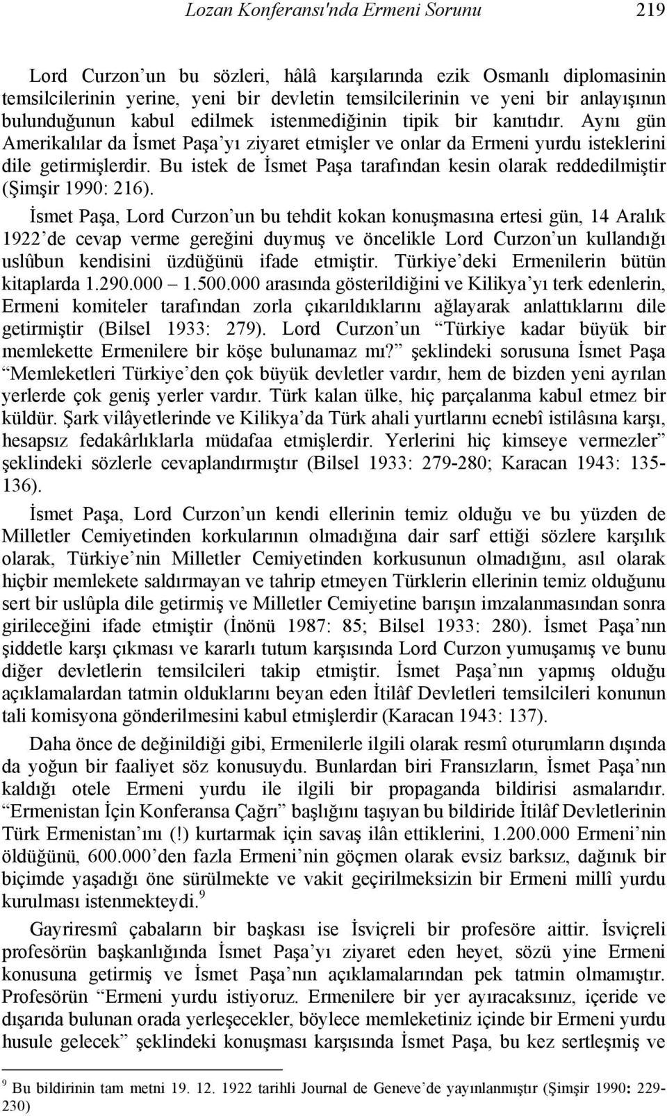 Bu istek de İsmet Paşa tarafından kesin olarak reddedilmiştir (Şimşir 1990: 216).