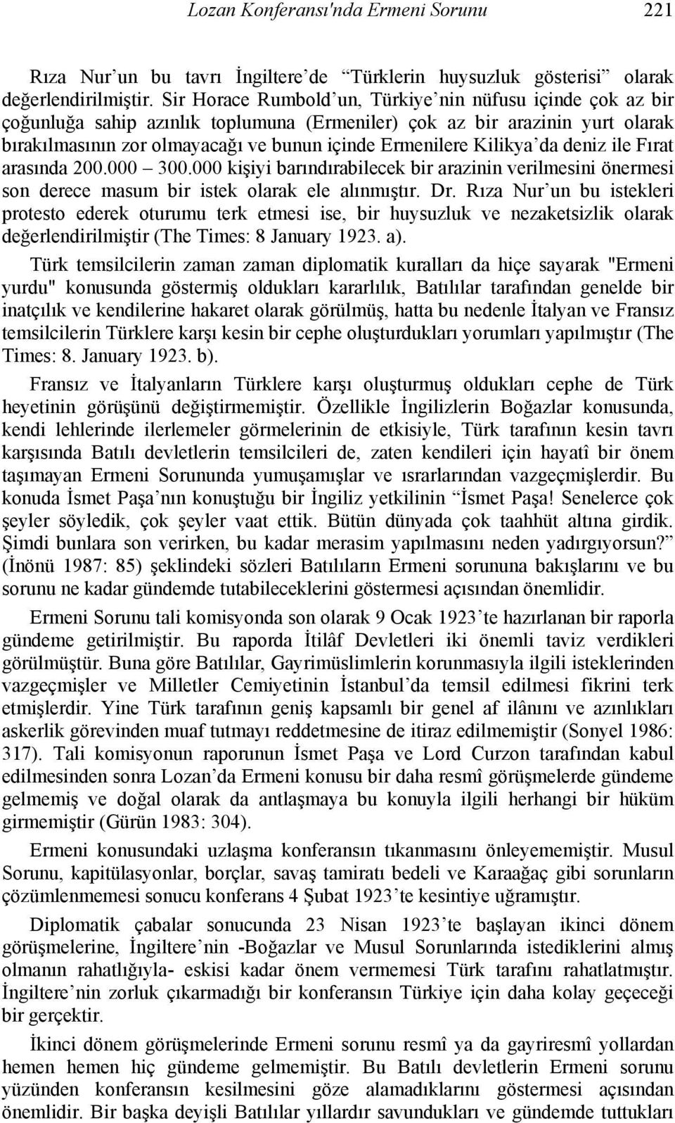 Kilikya da deniz ile Fırat arasında 200.000 300.000 kişiyi barındırabilecek bir arazinin verilmesini önermesi son derece masum bir istek olarak ele alınmıştır. Dr.