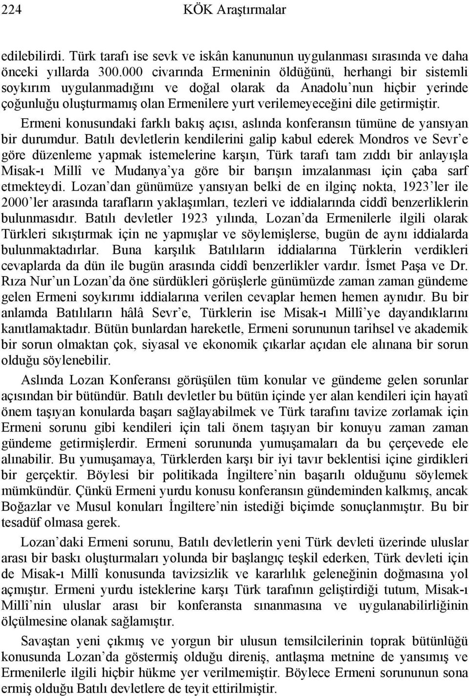 getirmiştir. Ermeni konusundaki farklı bakış açısı, aslında konferansın tümüne de yansıyan bir durumdur.