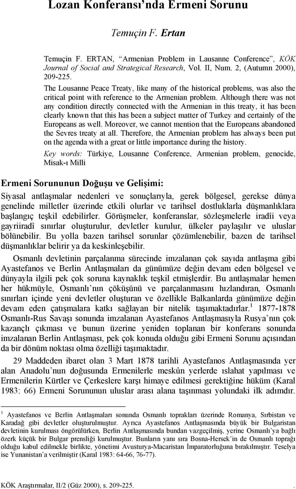 Although there was not any condition directly connected with the Armenian in this treaty, it has been clearly known that this has been a subject matter of Turkey and certainly of the Europeans as