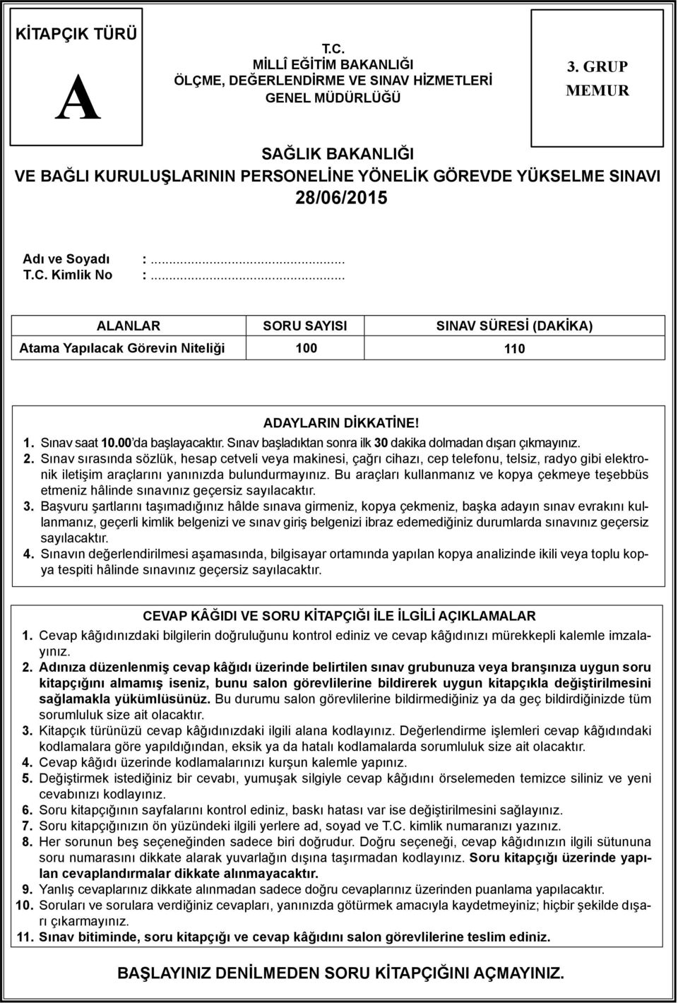 .. LNLR SORU SYISI SINV SÜRESİ (DKİK) tama Yapılacak Görevin Niteliği 100 110 DYLRIN DİKKTİNE! 1. Sınav saat 10.00 da başlayacaktır. Sınav başladıktan sonra ilk 30 dakika dolmadan dışarı çıkmayınız.