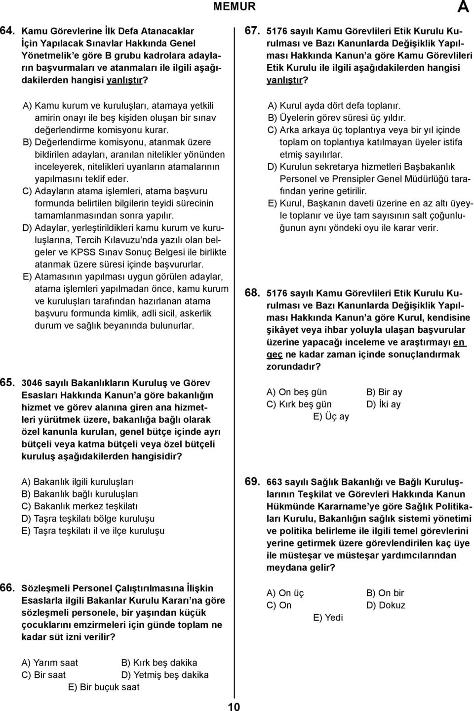 B) Değerlendirme komisyonu, atanmak üzere bildirilen adayları, aranılan nitelikler yönünden inceleyerek, nitelikleri uyanların atamalarının yapılmasını teklif eder.