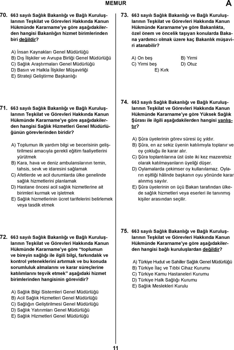 73. 663 sayılı Sağlık Bakanlığı ve Bağlı Kuruluşlarının Hükmünde Kararname ye göre Bakanlıkta, özel önem ve öncelik taşıyan konularda Bakana yardımcı olmak üzere kaç Bakanlık müşaviri atanabilir?