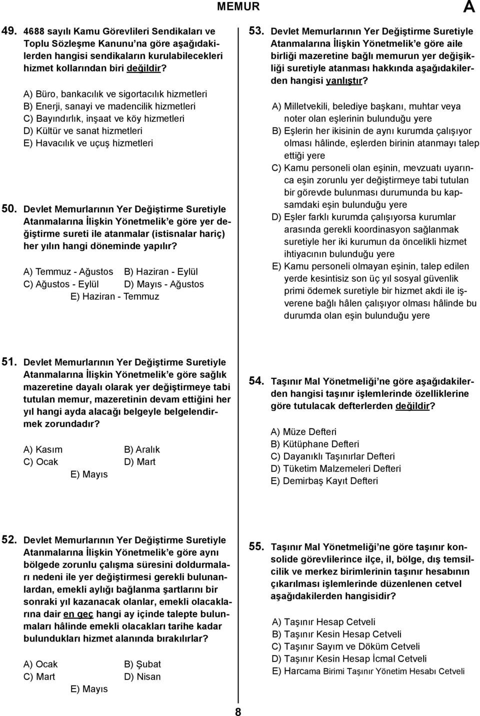 Devlet Memurlarının Yer Değiştirme Suretiyle tanmalarına İlişkin Yönetmelik e göre yer değiştirme sureti ile atanmalar (istisnalar hariç) her yılın hangi döneminde yapılır?