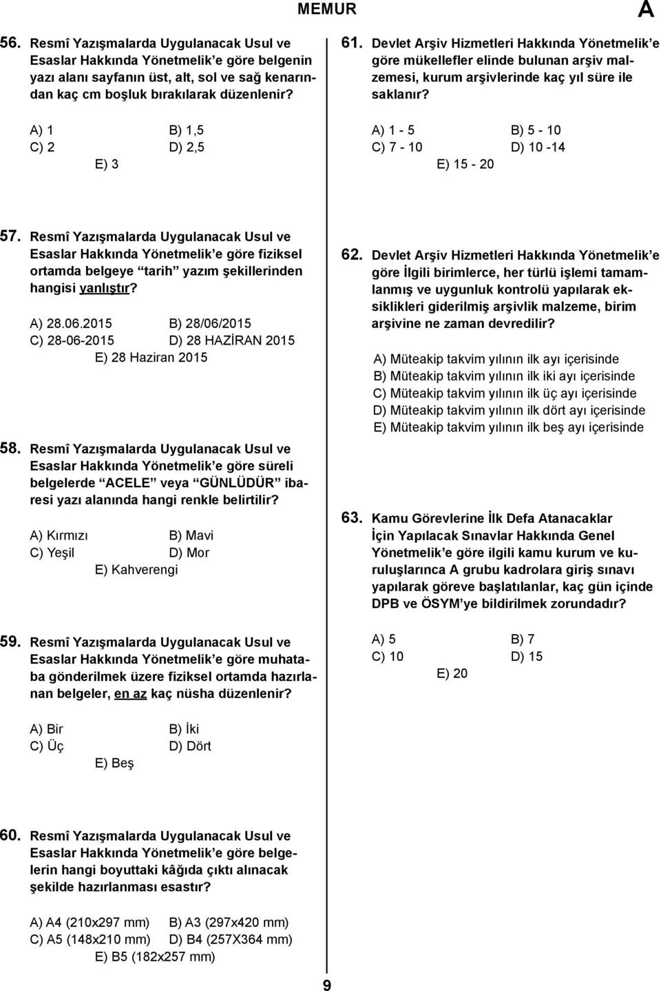 ) 1-5 B) 5-10 C) 7-10 D) 10-14 E) 15-20 57. Resmî Yazışmalarda Uygulanacak Usul ve Esaslar Hakkında Yönetmelik e göre fiziksel ortamda belgeye tarih yazım şekillerinden hangisi yanlıştır? ) 28.06.