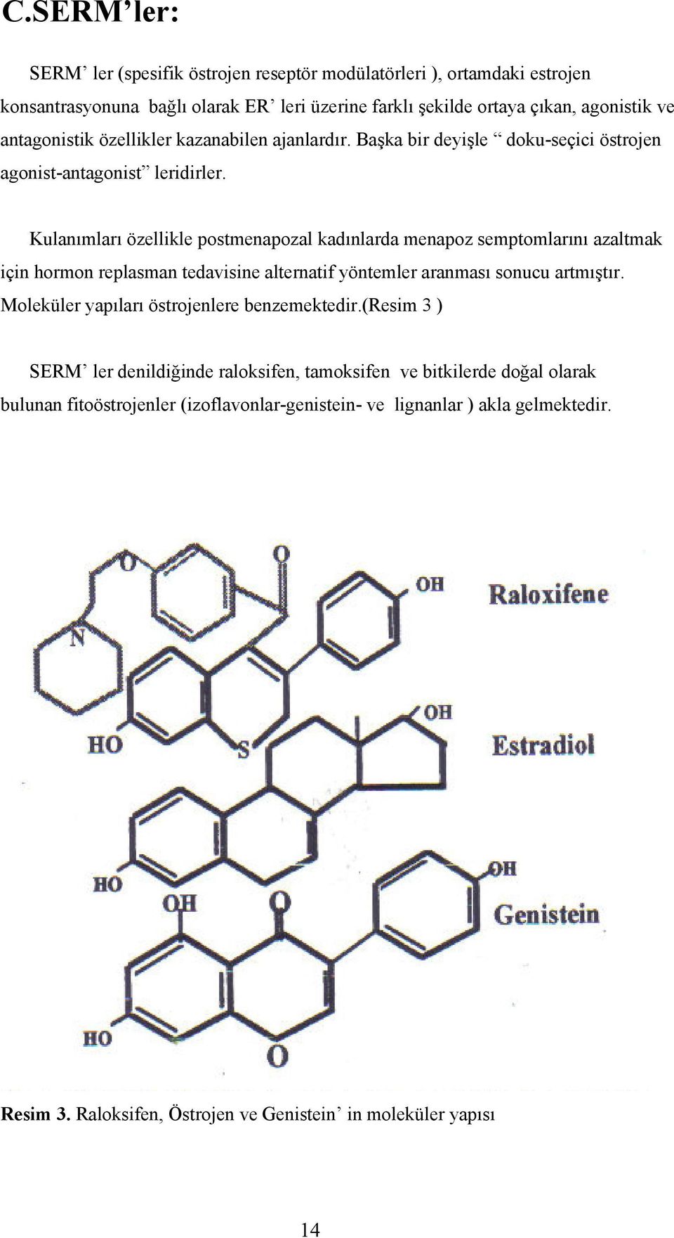 Kulanımları özellikle postmenapozal kadınlarda menapoz semptomlarını azaltmak için hormon replasman tedavisine alternatif yöntemler aranması sonucu artmıştır.