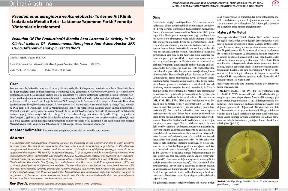 Using Different Phenotypic Test Methods Merih ŞİMŞEK, Nedim SULTAN Gazi Üniversitesi Tıp Fakültesi Tıbbi Mikrobiyoloji Anabilim Dalı, Ankara - TÜRKİYE Geliş Tarihi: 10.08.2010 Kabul Tarihi: 22.11.