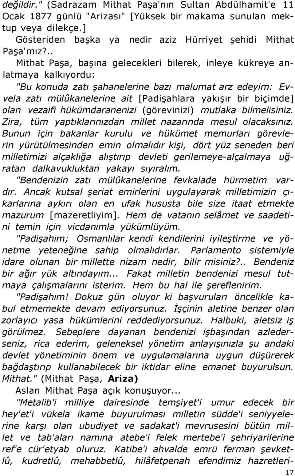 olan vezaifi hükümdaranenizi (görevinizi) mutlaka bilmelisiniz. Zira, tüm yaptıklarınızdan millet nazarında mesul olacaksınız.