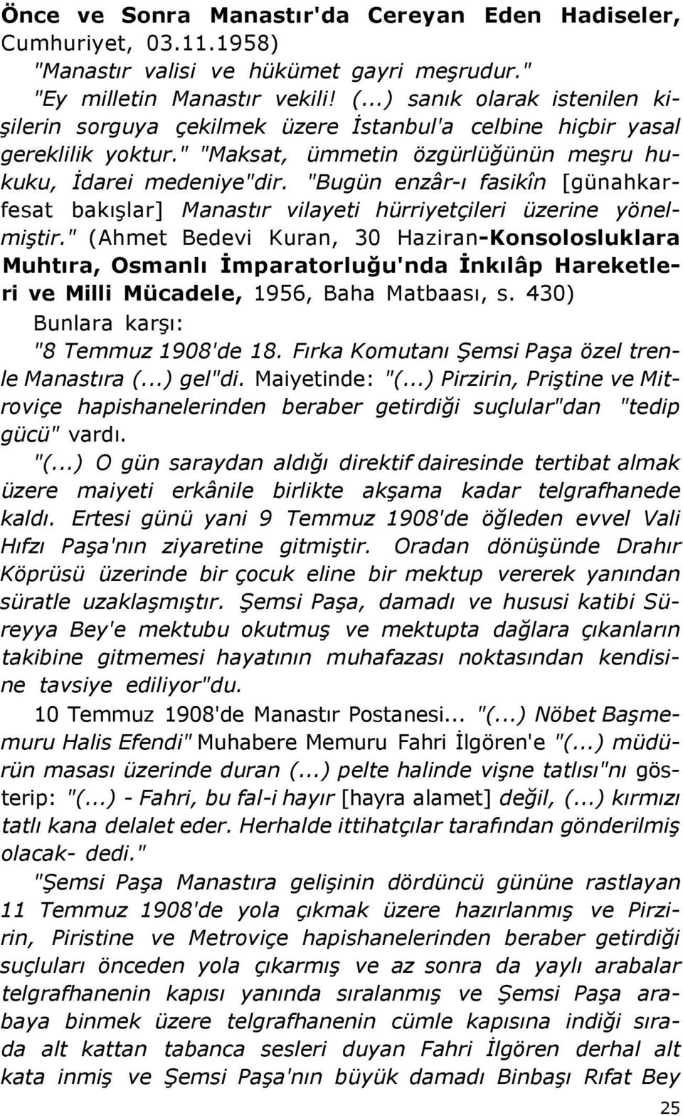 "Bugün enzâr-ı fasikîn [günahkarfesat bakışlar] Manastır vilayeti hürriyetçileri üzerine yönelmiştir.