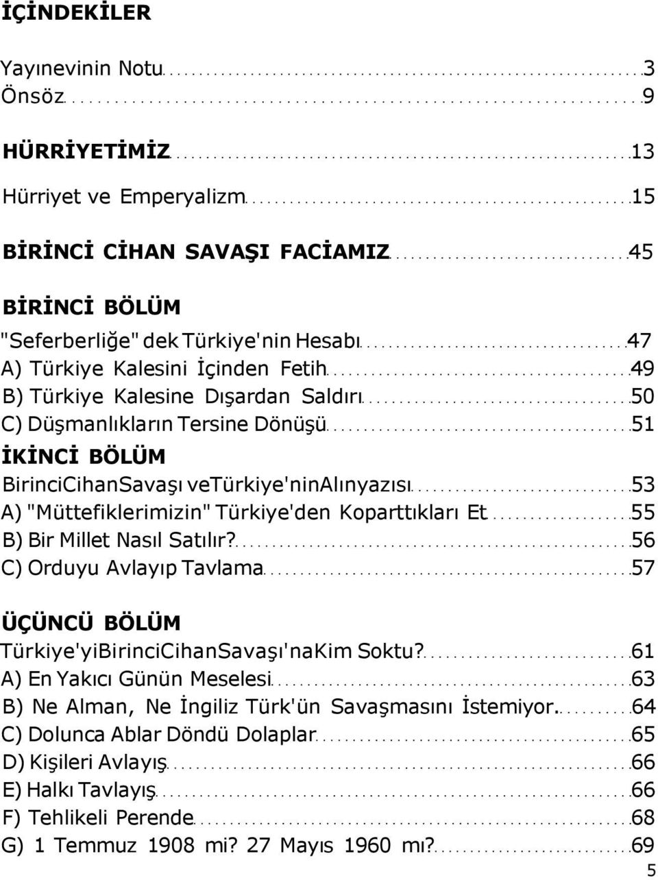 Türkiye'den Koparttıkları Et 55 B) Bir Millet Nasıl Satılır? 56 C) Orduyu Avlayıp Tavlama 57 ÜÇÜNCÜ BÖLÜM Türkiye'yiBirinciCihanSavaşı'naKim Soktu?