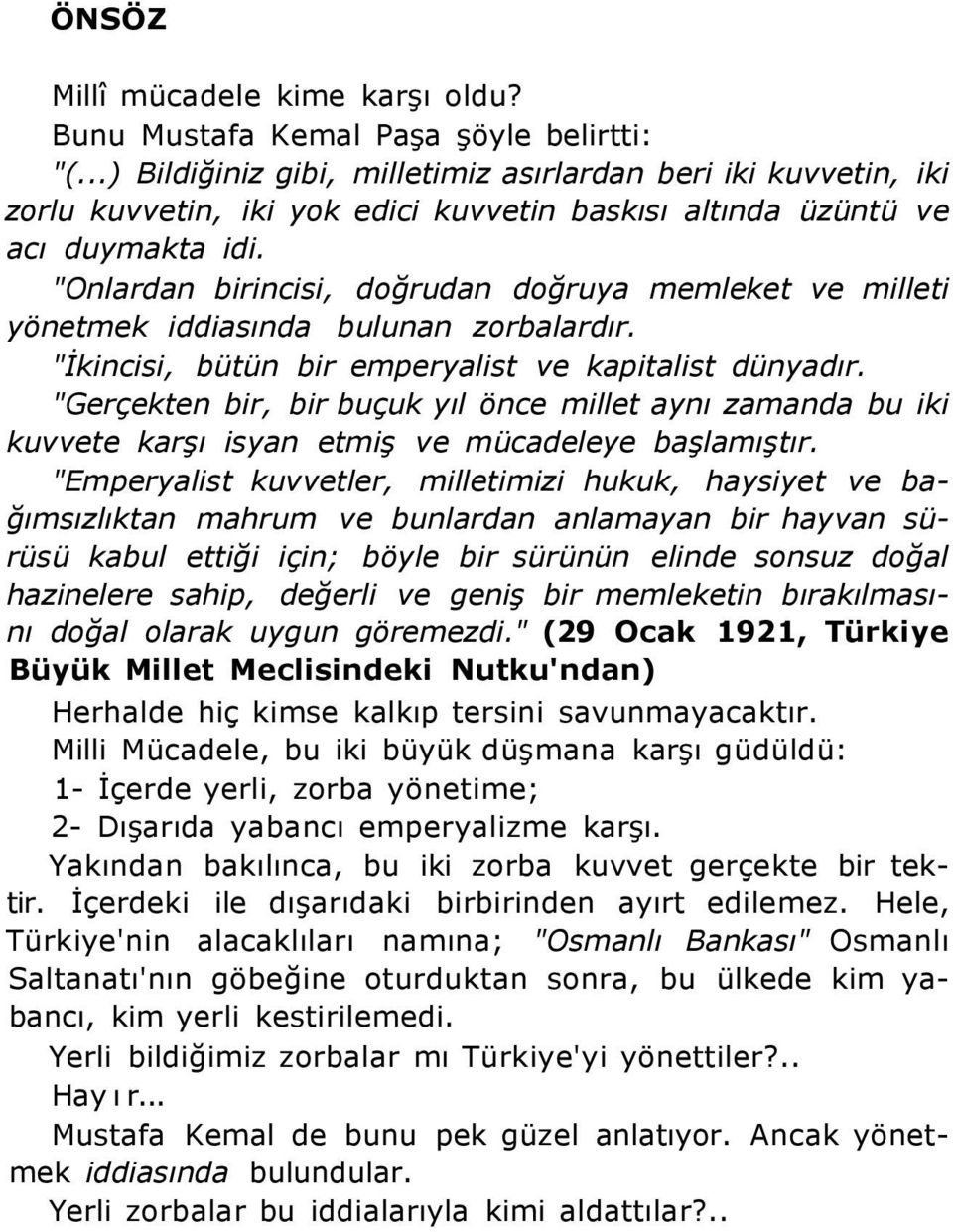 "Onlardan birincisi, doğrudan doğruya memleket ve milleti yönetmek iddiasında bulunan zorbalardır. "İkincisi, bütün bir emperyalist ve kapitalist dünyadır.